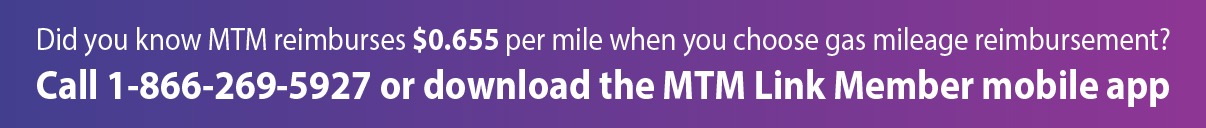 Did you know MTM Health reimburses $0.655 per mile when you choose gas mileage reimbursement?