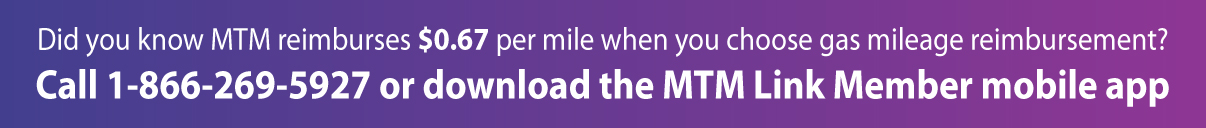 Did you know MTM Health reimburses $0.67 per mile when you choose gas mileage reimbursement?