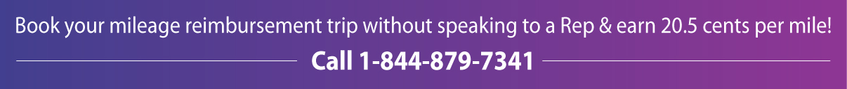 Book Your Mileage Reimbursement Trip Without Speaking To a Rep and Earn 20.5 cents per mile! Call 1-844-879-7341